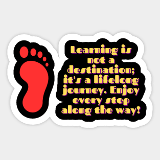 Learning is not a destination; it's a lifelong journey. Enjoy every step along the way! Sticker